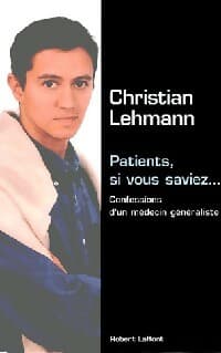 Patients, si vous saviez - Christian Lehmann